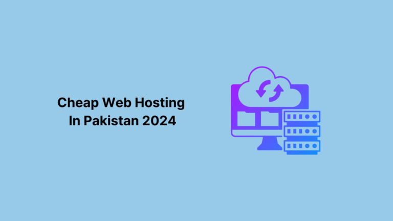 Cheap Web Hosting in Pakistan 2024: Top 5 Providers